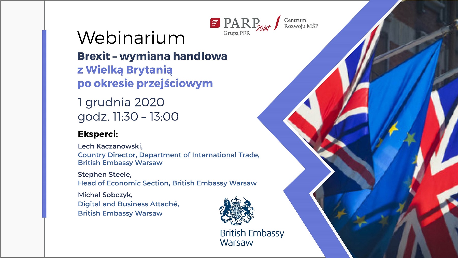 Zdjęcie promujące wydarzenie: na białym tle z widocznymi flagami Wielkiej Brytanii i Unii Europejskiej w prawym rogu, widnieje następująca treść „Webinarium. Brexit – wymiana handlowa z Wielką Brytanią po okresie przejściowym. 1 grudnia 2020 godz. 11:30-13:00, Eksperci: Lech Kaczanowski, Department of International Trade, British Embassy Warsaw, Stephen Steele, Head of Economic Section, British Embassy Warsaw, Michał Sobczyk, Digital Business Attache, British Embassy Warsaw”