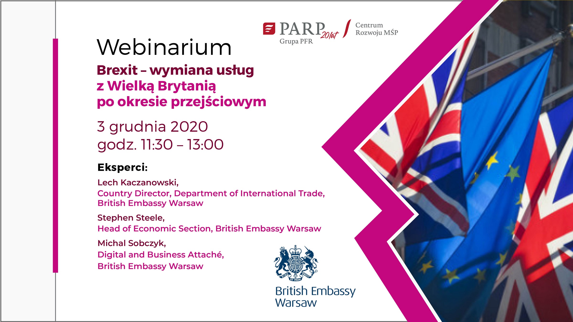 Zdjęcie promujące wydarzenie: na białym tle z widocznymi flagami Wielkiej Brytanii i Unii Europejskiej w prawym rogu, widnieje następująca treść „Webinarium. Brexit – wymiana usług z Wielką Brytanią po okresie przejściowym. 3 grudnia 2020 godz. 11:30-13:00, Eksperci: Lech Kaczanowski, Department of International Trade, British Embassy Warsaw, Stephen Steele, Head of Economic Section, British Embassy Warsaw, Michał Sobczyk, Digital Business Attache, British Embassy Warsaw”
