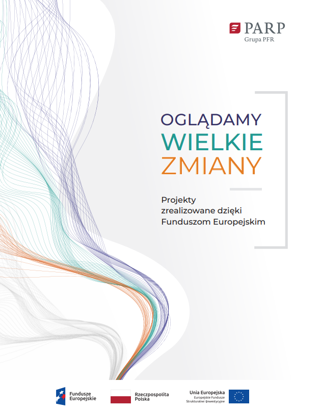 Oglądamy wielkie zmiany. Projekty zrealizowane dzięki Funduszom Europejskim.